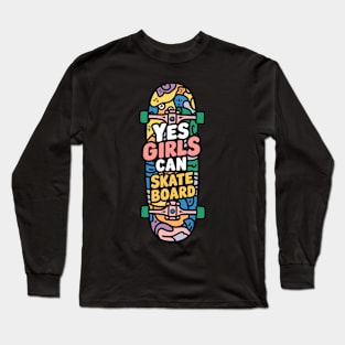 Yes girls can skateboard Long Sleeve T-Shirt